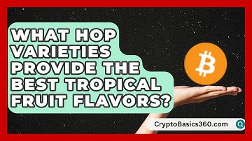 What Hop Varieties Provide the Best Tropical Fruit Flavors? | The Pint Guy