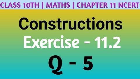 Class 10 Maths| Chapter 11 | Constructions | EX 11.2 Q 5 | NCERT| CBSE