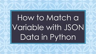 How to Match a Variable with JSON Data in Python