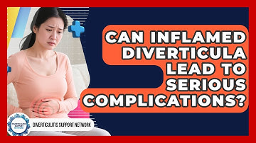 Can Inflamed Diverticula Lead to Serious Complications? | Diverticulitis Support Network News