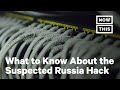 What We Know About the Suspected Russia Hack | NowThis