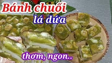 Cách làm bánh chuối hấp lá dứa mềm dẻo thơm, béo_giòn sần sật vừa ngon miệng , vừa đẹp mắt @thanhtam