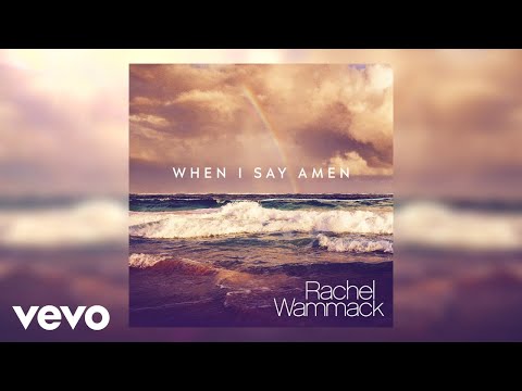 Rachel Wammack - When I Say Amen (Audio)