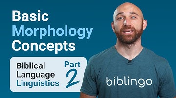 Basic Morphology Concepts (Part 2 of Biblical Language Linguistics)