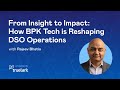 From insight to impact how bpk tech is reshaping dso operations