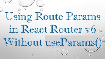 Using Route Params in React Router v6 Without useParams()