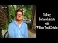 Talking tortured artists with william todd schultz