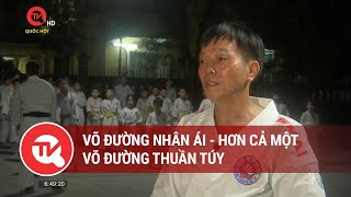 Võ đường Nhân Ái - hơn cả một võ đường thuần túy | Truyền hình Quốc hội Việt Nam