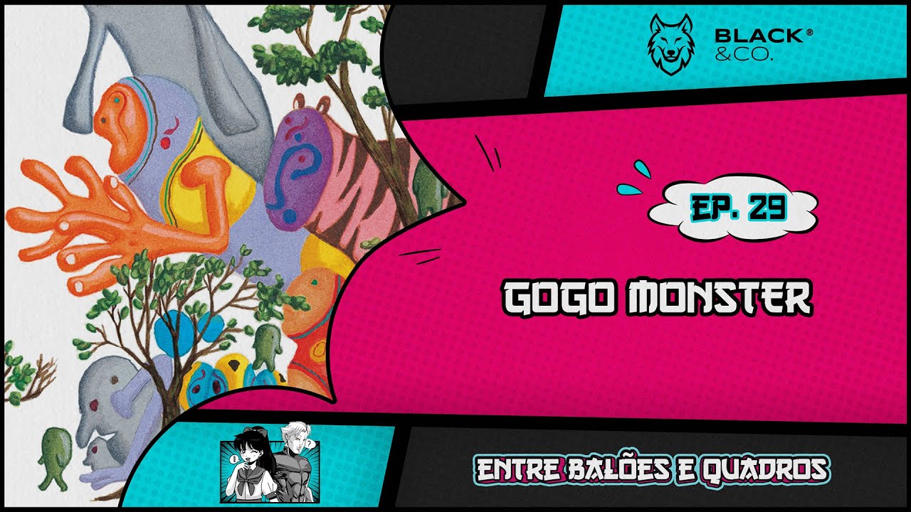 Entre Balões e Quadros #29 - GoGo Monster