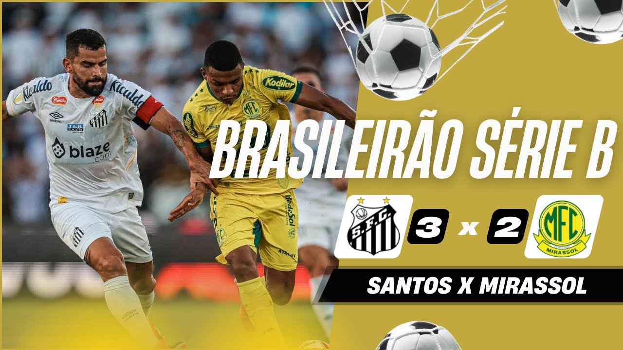SANTOS 3 X 2 MIRASSOL MELHORES MOMENTOS BRASILEIR O S RIE B 2024 santos-3-x-2-mirassol-melhores-momentos-brasileir-o-s-rie-b-2024