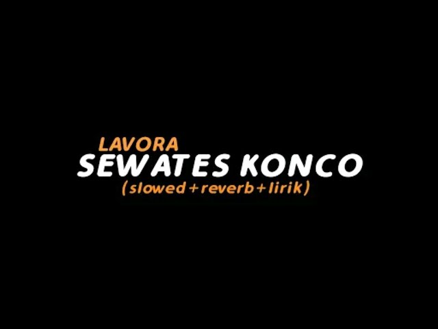 Sewates Konco - LAVORA (slowed+reverb+lirik)  class=