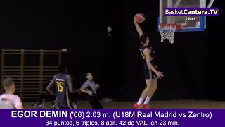 EGOR DEMIN ('06) 2.03m (U18M RealMadrid-Zentro): 34 puntos, 6 triples, 8 asit. 42 de VAL. en 23 min.