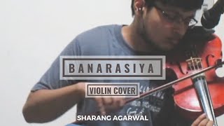 Banarasiya - Violin Cover | Raanjhanaa | Dr Sharang Agarwal | Shreya G | AR Rahman | Sonam, Dhanush