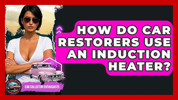 How Do Car Restorers Use An Induction Heater? - Car Collector Enthusiasts