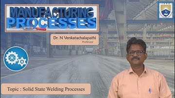 Solid State Welding Processes by Dr. N Venkatachalapathi