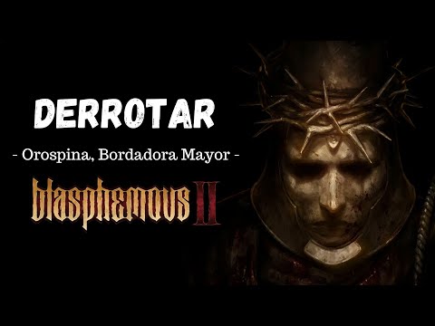 DERROTAR a OROSPINA, BORDADORA MAYOR - Blasphemous 2