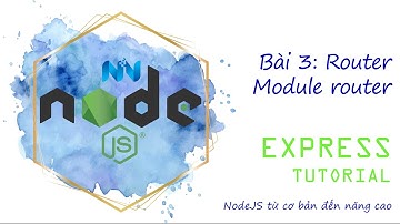 #3 Tìm hiểu Router trong Express, Module hóa Router | NodeJS & Express & MySql