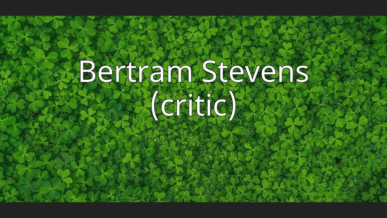 Bertram Stevens (critic) YouTube