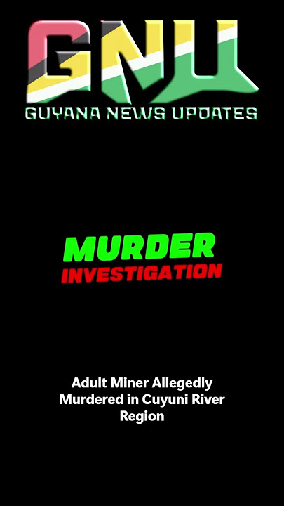 Adult Miner Allegedly Murdered in Cuyuni River Region
