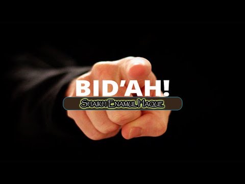 Bidaah. Engr. Enamul Haque