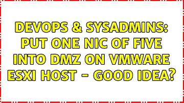 DevOps & SysAdmins: Put one NIC of five into DMZ on VMWare ESXi Host - good idea? (2 Solutions!!)