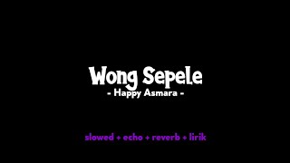 wong sepele - Happy Asmara slowed + lirik TREND TIKTOK 