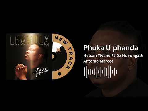 Nelson Tivane Ft Dx Nuvunga Antonio Marcos Pfuka U Phanda