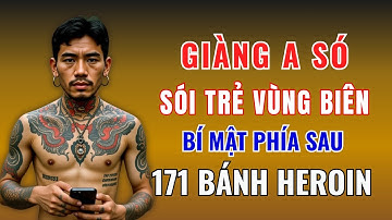 Sói Trẻ Vùng Biên GIÀNG A SÓ : Ảm Ảnh Lời Hứa Và Bí Mật Phía Sau 171 Bánh Heroin