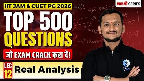 Real Analysis | TOP 500 QUESTIONS L-12 | IIT JAM & CUET PG 2026 | IFAS