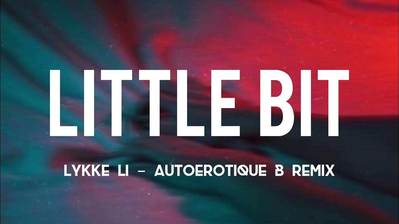 Little Bit Lykke Li Autoerotique Bootleg Remix Lyrics Little Bit - AutoErotique Bootleg remix (Lyrics) - YouTube