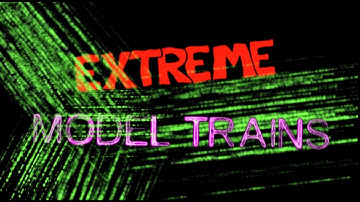 Extreme Model Trains and Extreme Model Railroaders