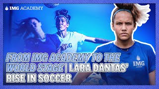 From IMG Academy to the World Stage: Lara Dantas’ Rise in Soccer