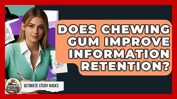 Does Chewing Gum Improve Information Retention? - Ultimate Study Hacks