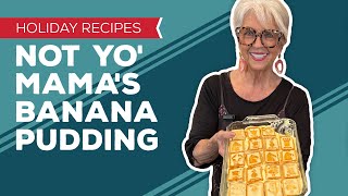 Holiday Cooking & Baking Recipes: Not Yo' Mama's Banana Pudding Recipe | Thanksgiving Desserts Content