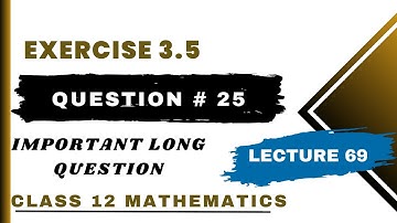 Exercise 3.5 Question No.25 | Class 12 Mathematics | Lecture 69