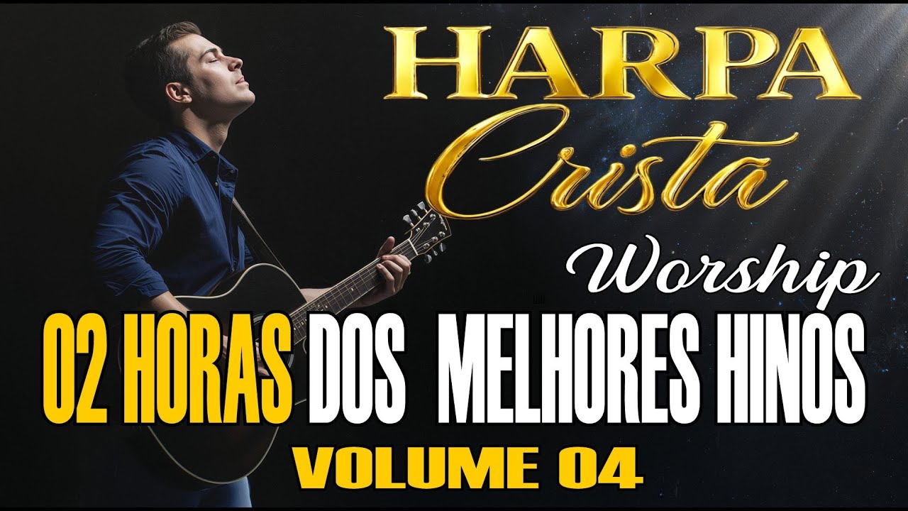 HARPA CRISTÃ |  OS MAIS BELOS HINOS | VOL 4 | WORSHIP