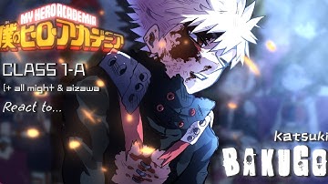 My hero academia react to Katsuki Bakugo || Class-1A || no ships || made by yuk!ra 
