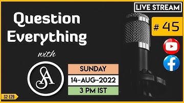 QE45 Live Stream 14-Aug-2022 | Question Everything with Satya Anveshi