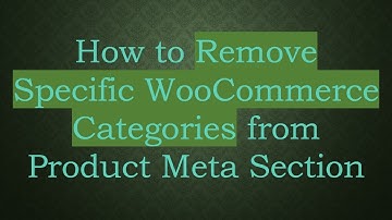 How to Remove Specific WooCommerce Categories from Product Meta Section