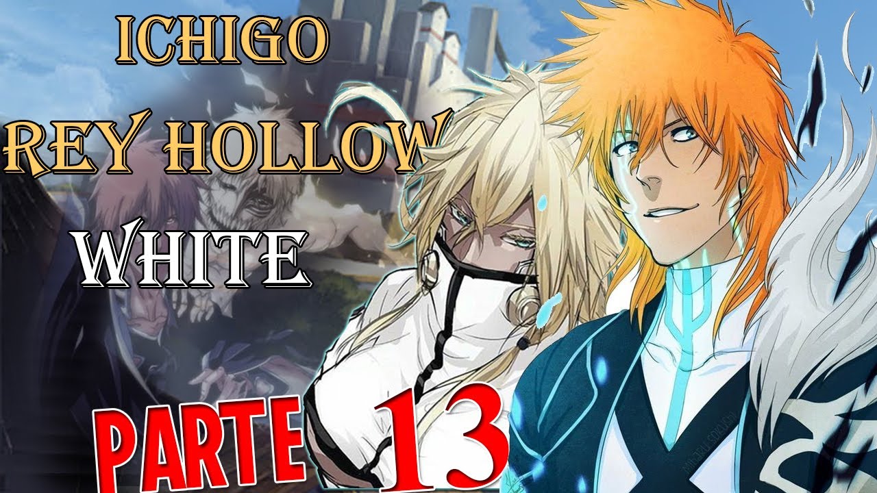 BLEACH Ichigo El Gran Rey Hollow White Parte 13 Fanfic YouTube