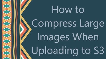 How to Compress Large Images When Uploading to S3