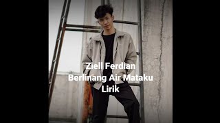 Ziell Ferdian - Berlinang Air Mataku (Lirik)