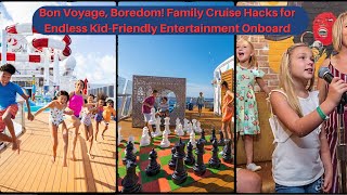 Bon Voyage, Boredom! Family Cruise Hacks for Endless Kid-Friendly Entertainment Onboard