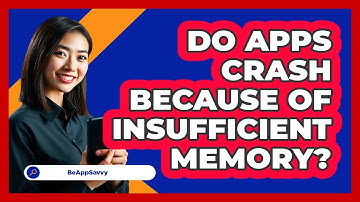 Do Apps Crash Because Of Insufficient Memory?