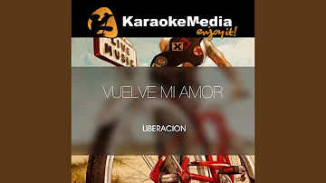 Vuelve Mi Amor (Karaoke Version) (In The Style Of Liberacion)