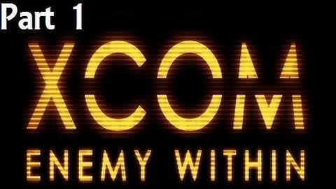XCOM: Enemy Within - Part 1