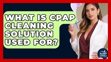 What Is CPAP Cleaning Solution Used For? - Sleep Apnea Support Network