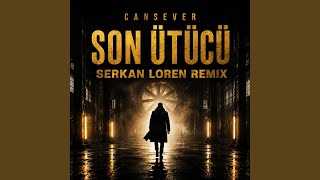 Cansever Son Ütücü (Serkan Loren Remi̇x)