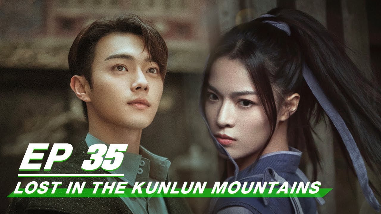 【FULL】Lost In The Kunlun Mountains EP35 | Xu Kai × Elane Zhong Chuxi