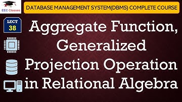 L38: Aggregate Function, Generalized Projection Operation in Relational Algebra | DBMS Lectures